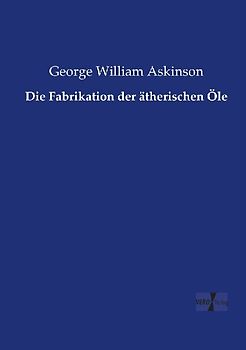 Die Fabrikation der ätherischen Öle