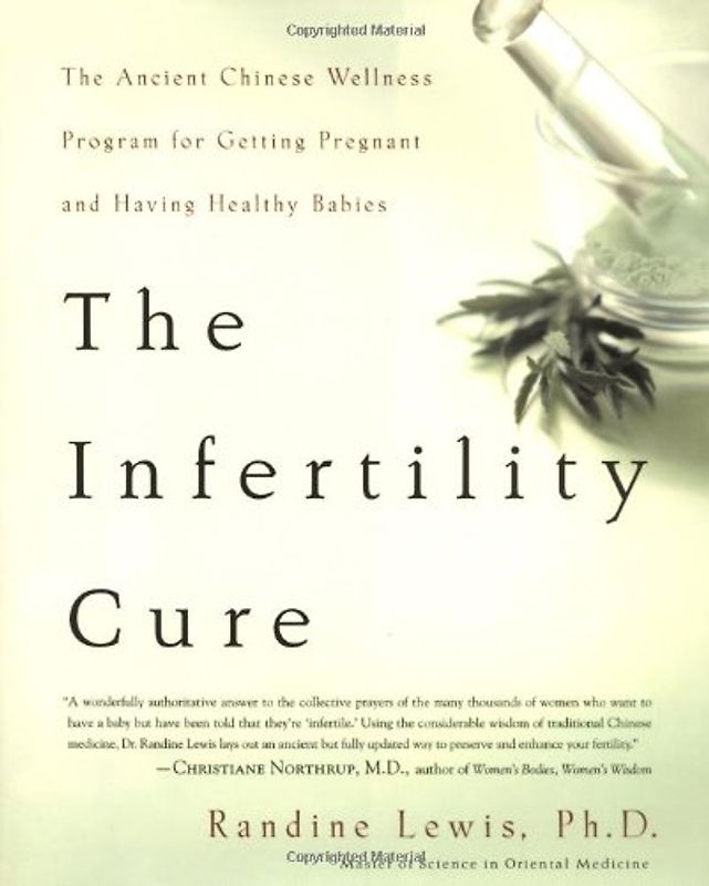 The Infertility Cure: The Ancient Chinese Wellness Program For Getting Pregnant And Having Healthy Babies