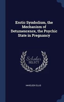 Erotic Symbolism, the Mechanism of Detumescence, the Psychic State in Pregnancy