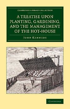 A Treatise Upon Planting, Gardening, and the Management of the Hot-House