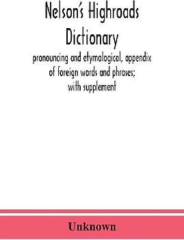 Nelson's highroads dictionary, pronouncing and etymological, appendix of foreign words and phrases; with supplement