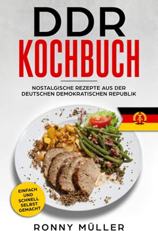 DDR Kochbuch Nostalgische Rezepte aus der Deutschen Demokratischen Republik: Einfach und schnell selbst gemacht.