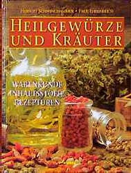 Heilgewürze und Kräuter. Warenkunde, Inhaltsstoffe, Rezepturen