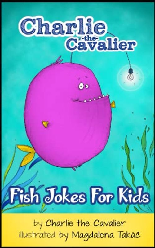 Fish Joke Book by Charlie the Cavalier: 100+ Hilarious Jokes (Best Clean Joke Books for Kids) (Charlie the Cavalier Joke Books)