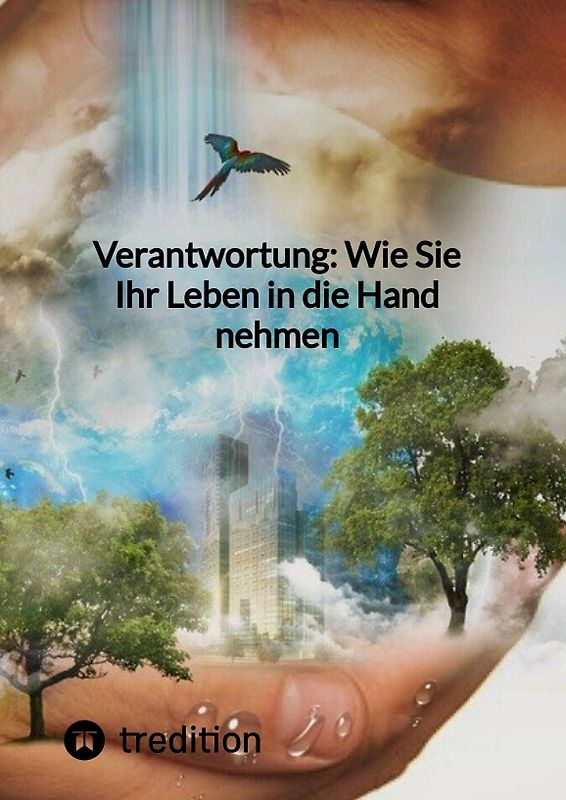 Verantwortung: Wie Sie Ihr Leben in die Hand nehmen