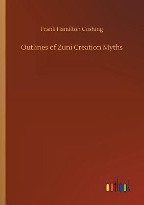 Outlines of Zuni Creation Myths