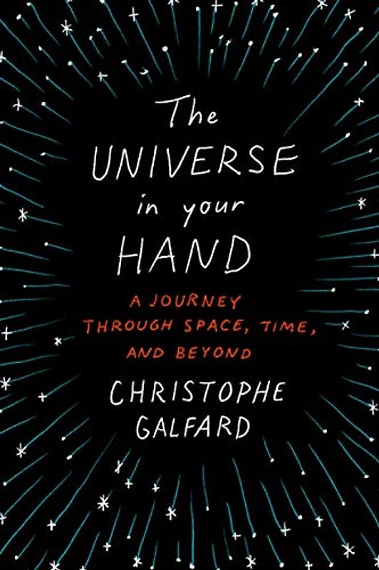 The Universe in Your Hand: A Journey Through Space, Time, and Beyond