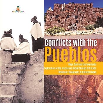 Conflicts with the Pueblos | Hopi, Zuni and the Spaniards | Exploration of the Americas | Social Studies 3rd Grade | Children's Geography & Cultures Books