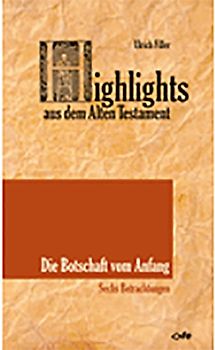 Highlights aus dem Alten Testament / Highlights aus dem Alten Testament (Band I) - Die Botschaft vom Anfang
