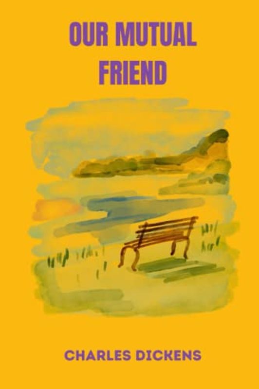 OUR MUTUAL FRIEND by charles dickens