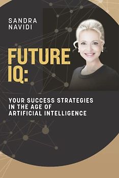 FUTURE IQ: Your Success Strategies in the Age of Artificial Intelligence