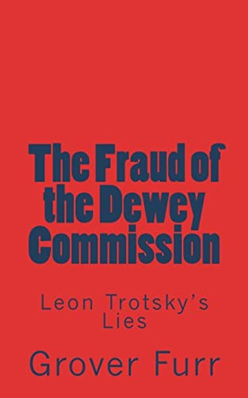The Fraud of the Dewey Commission: Leon Trotsky's Lies