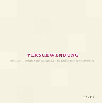 Verschwendung - Wirtschaft braucht Überfluss