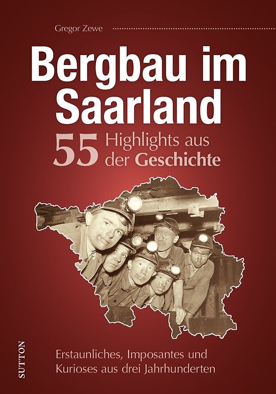 Bergbau im Saarland. 55 Meilensteine der Geschichte