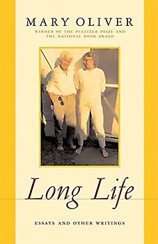 Long Life: Essays and Other Writings - Oliver, Mary
