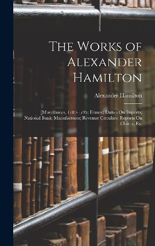 The Works of Alexander Hamilton