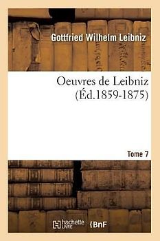 Oeuvres de Leibniz. Tome 7 (Éd.1859-1875)