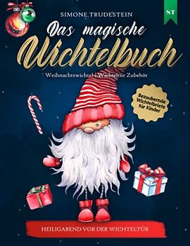 Das magische Wichtelbuch: Heiligabend vor der Wichteltür: Bezaubernde Wichtelbriefe für Kinder - Weihnachtswichtel, Wichteltür Zubehör