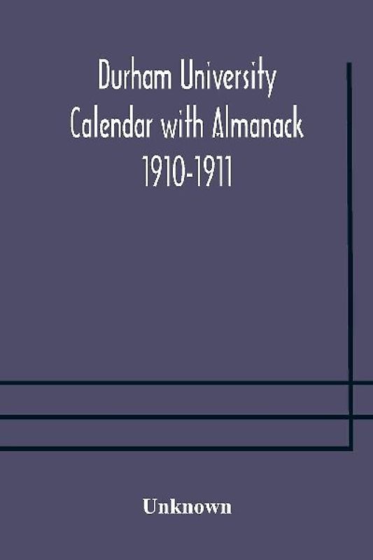 Durham University Calendar With Almanack 1910-1911