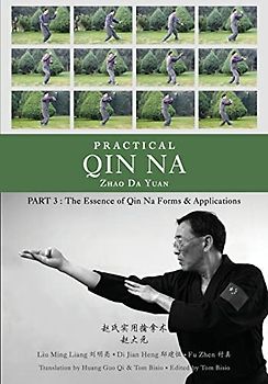 Practical Qin Na Part 3: The Essence of Qin Na - Forms & Applications