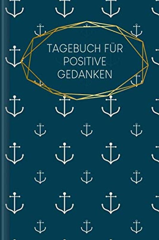 Tagebuch für positive Gedanken: Zum Ausfüllen mit wöchentlicher Challenge für ein glückliches & positives Leben | Motiv: Anker