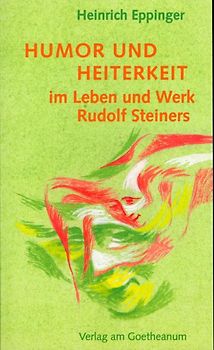 Humor und Heiterkeit im Leben und Werk Rudolf Steiners