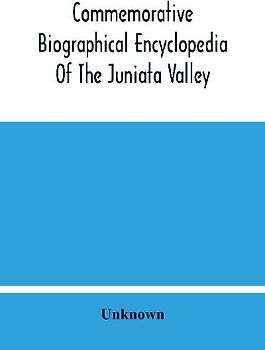 Commemorative Biographical Encyclopedia Of The Juniata Valley
