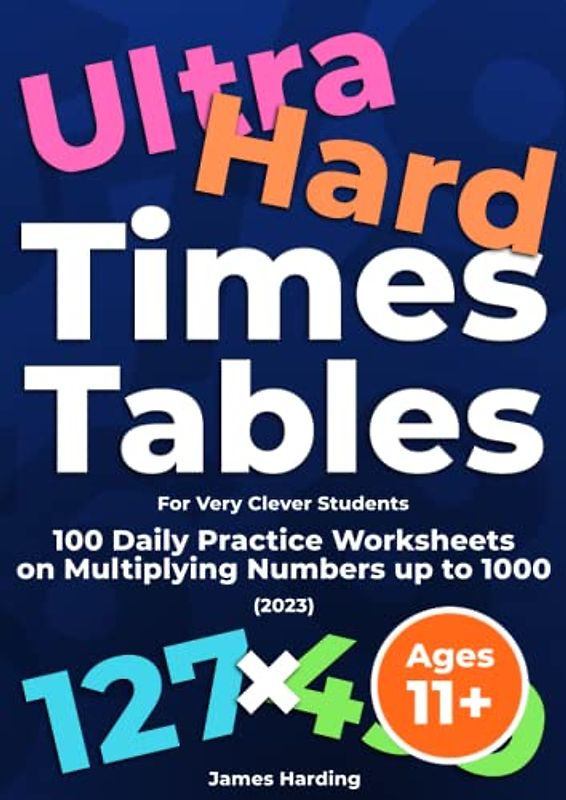 Ultra Hard Times Tables (For Very Clever Students): 100 Daily Practice Worksheets on Multiplying Numbers up to 1000 (2023)