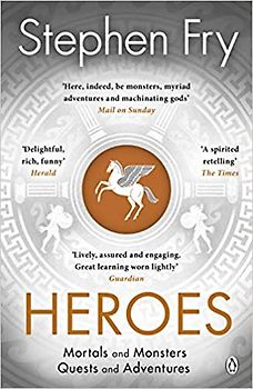 Heroes: The myths of the Ancient Greek heroes retold (Stephen Fry’s Greek Myths, 2)