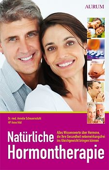 Natürliche Hormontherapie. Alles Wissenswerte über Hormone, die ihre Gesundheit nebenwirkungsfrei ins Gleichgewicht bringen können