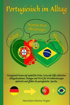 Portugiesisch im Alltag: Portugiesisch lernen auf natürliche Weise. Lerne mit Hilfe zahlreicher Alltagssituationen, Dialogen und einer Wort für ... und effektiv die portugiesische Sprache