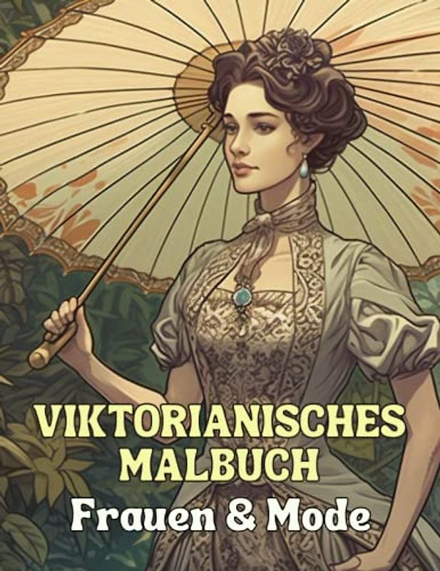 Viktorianisches Malbuch - Frauen und Mode: 50 detailreiche Designs zum Ausmalen