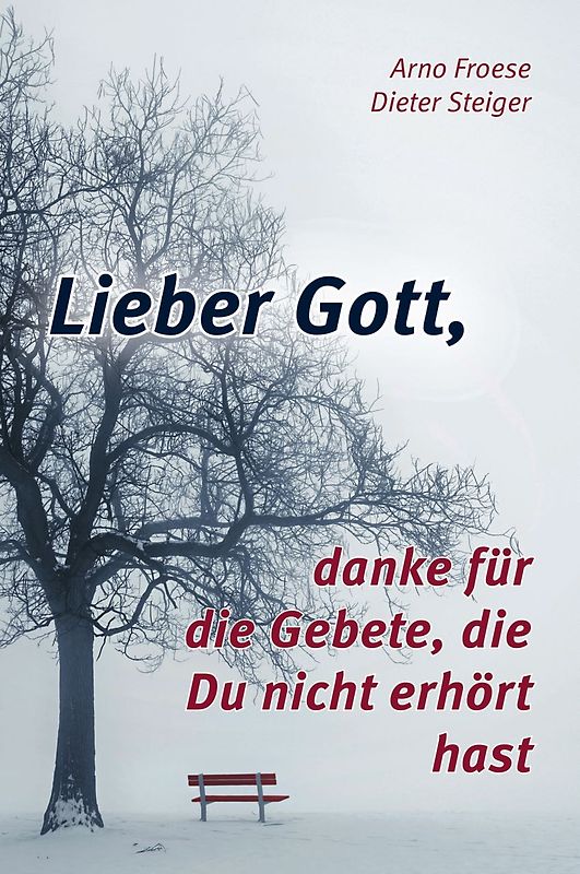 Lieber Gott, danke für die Gebete, die Du nicht erhört hast