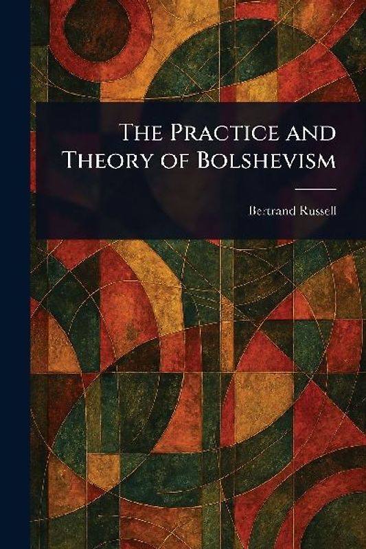 The Practice and Theory of Bolshevism