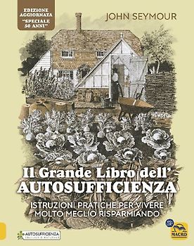 Il grande libro dell'autosufficienza. Istruzioni pratiche per vivere meglio risparmiando