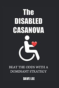 The DISABLED CASANOVA: BEAT THE ODDS WITH A DOMINANT STRATEGY