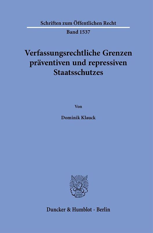 Verfassungsrechtliche Grenzen präventiven und repressiven Staatsschutzes