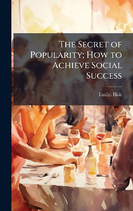 The Secret of Popularity; How to Achieve Social Success