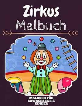Zirkus Malbuch: HOHE QUALITÄT: Lustiges Zirkus Malbuch für Kinder Und Erwachsene: Süßes Zirkus-Malbuch für Kinder und Kleinkinder-Spaß Designs für Jungen und Mädchen (Vorschule)