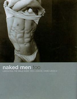 Naked Men Too. Liberating the Male Nude 1950-2000