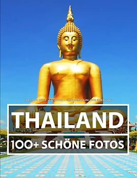 Thailand Buch - Fotobuch - Große Erstaunliche Sammlung: 100 Wunderschöne Fotos In Diesem Fantastischen Bildband - Für Kinder und Erwachsene