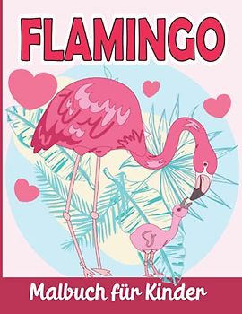 Flamingo Malbuch Für Kinder: Flamingo Malvorlagen für Jungen und Mädchen ab 4 Jahren