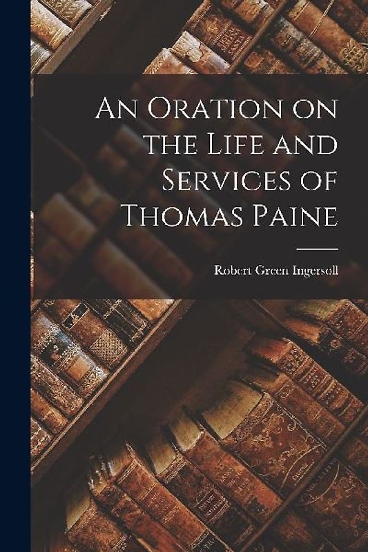 An Oration on the Life and Services of Thomas Paine