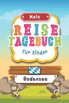Reisetagebuch für Kinder Bodensee: Deutschland Urlaubstagebuch zum Ausfüllen,Eintragen,Malen,Einkleben für Ferien & Urlaub A5, Aktivitätsbuch & ... Kinder Buch für Reise & unterwegs