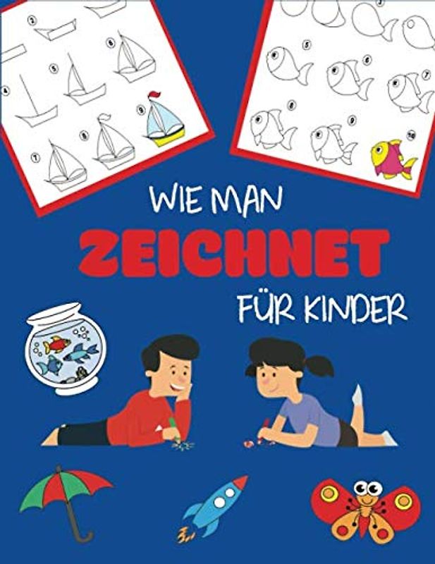 Wie Man Zeichnet für Kinder: Lernen Sie, Schritt für Schritt, Einfach und Unterhaltsam zu Zeichnen!