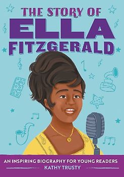 The Story of Ella Fitzgerald: A Biography Book for New Readers (Story Of: a Biography for New Readers)
