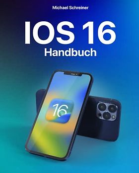 iOS 16 Handbuch: Detailliertes und vollständiges Handbuch für Einsteiger und Profis zum Entdecken aller iOS 16 Funktionen