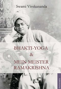 Bhakti Yoga und Mein Meister Ramakrishna