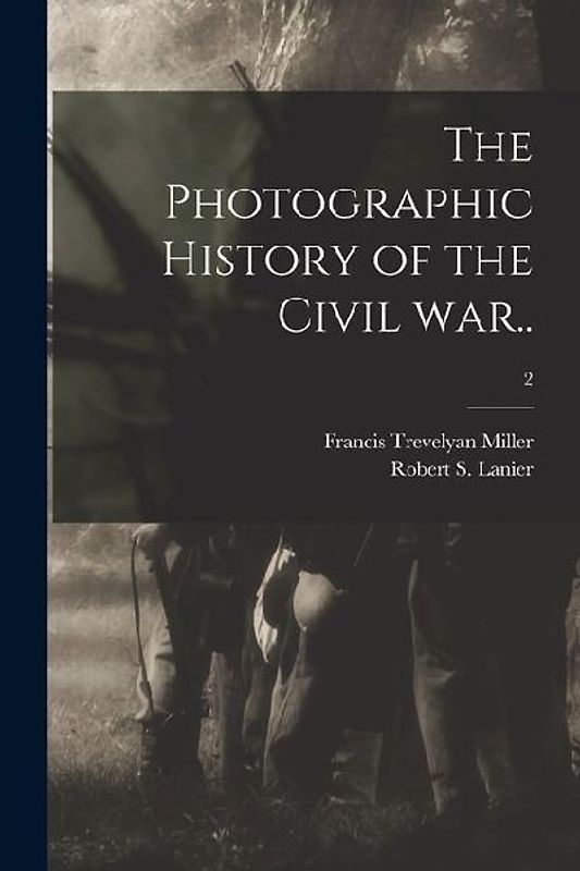 The Photographic History of the Civil War..; 2