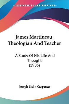 James Martineau, Theologian And Teacher